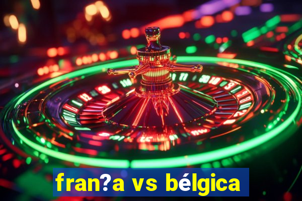 fran?a vs bélgica