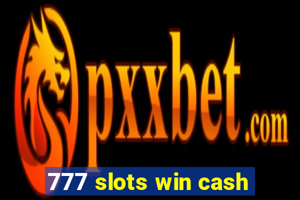 777 slots win cash