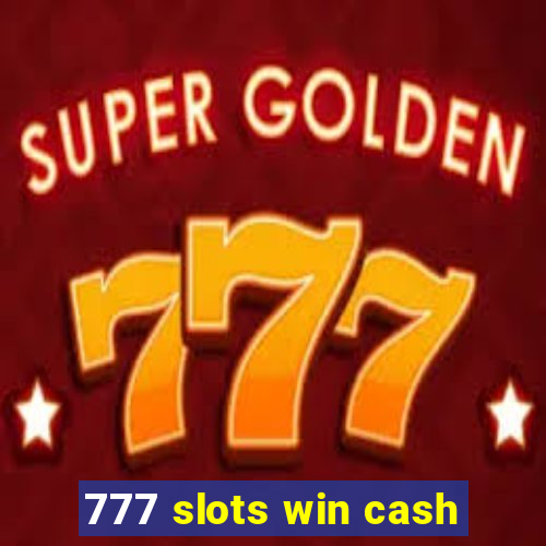 777 slots win cash