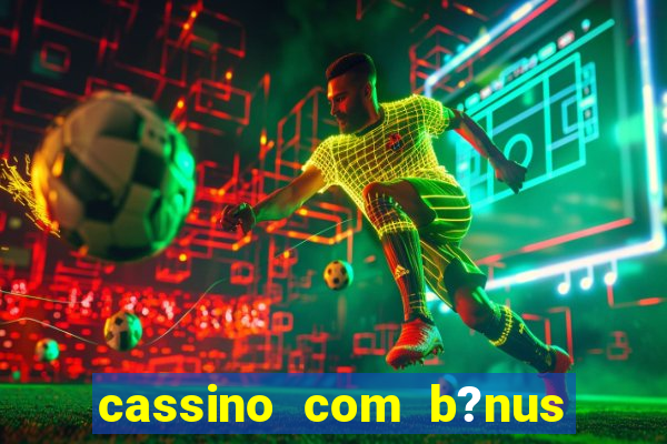 cassino com b?nus sem deposito