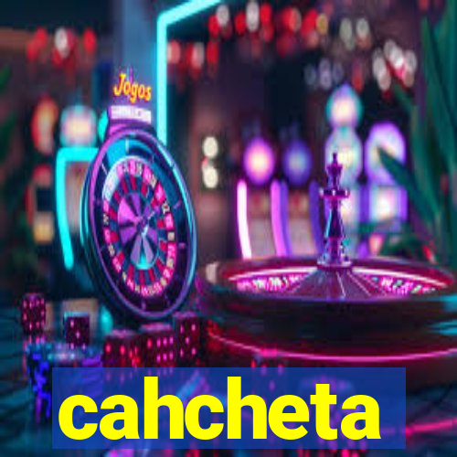 cahcheta