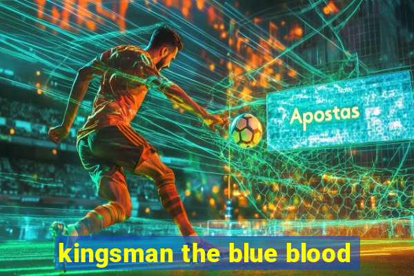 kingsman the blue blood