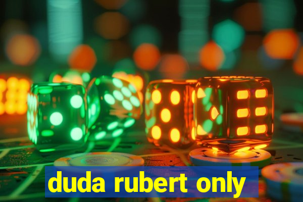 duda rubert only