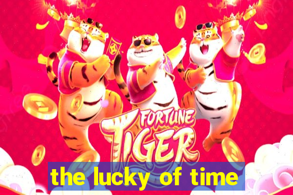 the lucky of time