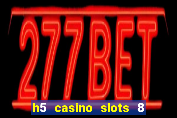 h5 casino slots 8 paga mesmo