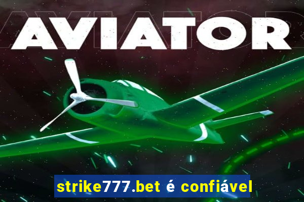 strike777.bet é confiável