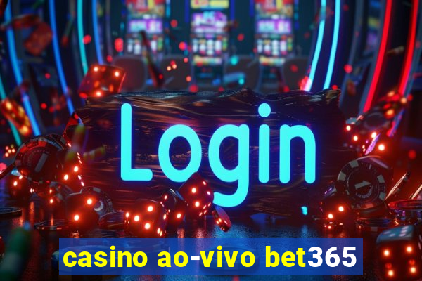 casino ao-vivo bet365