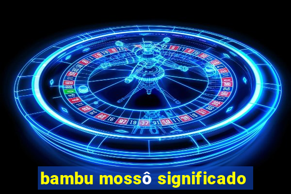 bambu mossô significado