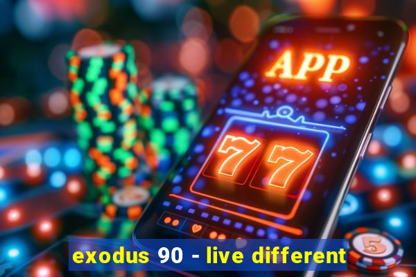 exodus 90 - live different