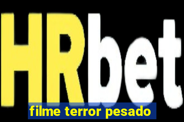 filme terror pesado