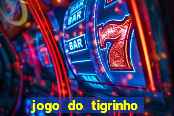 jogo do tigrinho com bonus sem deposito