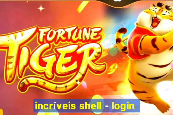 incríveis shell - login