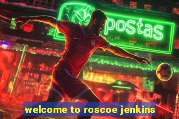 welcome to roscoe jenkins