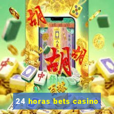 24 horas bets casino