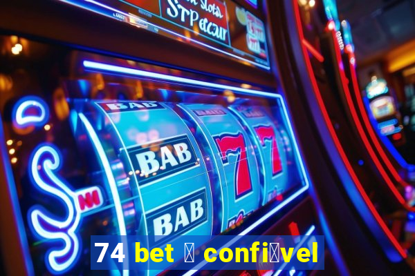 74 bet 茅 confi谩vel