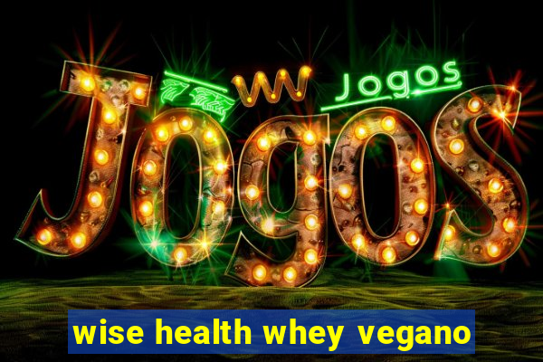 wise health whey vegano