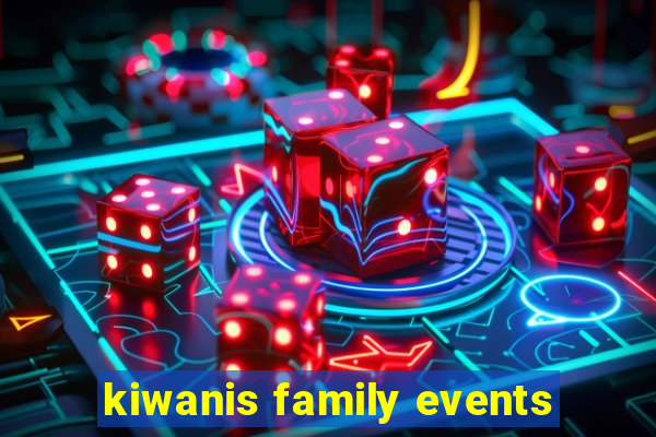 kiwanis family events