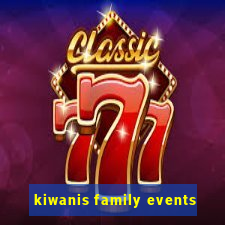 kiwanis family events