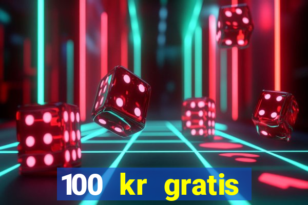 100 kr gratis casino 2017 utan ins?ttning