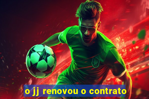 o jj renovou o contrato