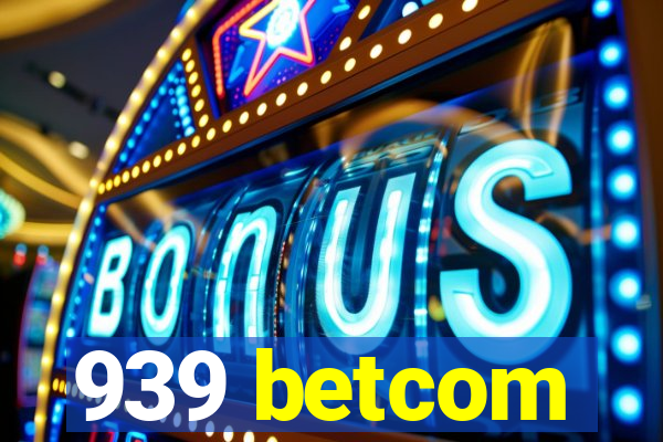 939 betcom