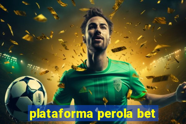 plataforma perola bet