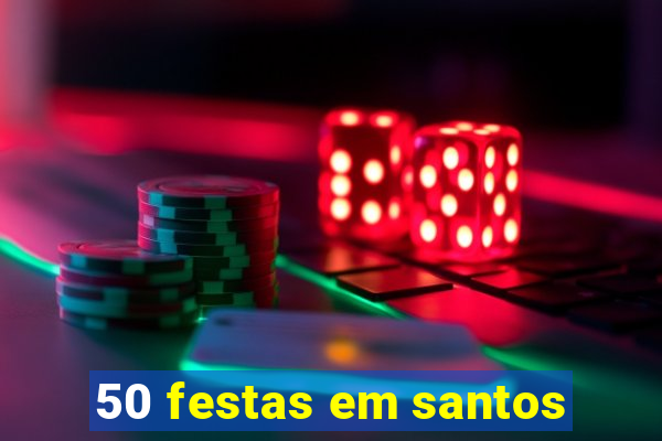 50 festas em santos