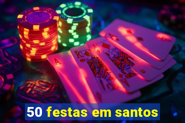 50 festas em santos