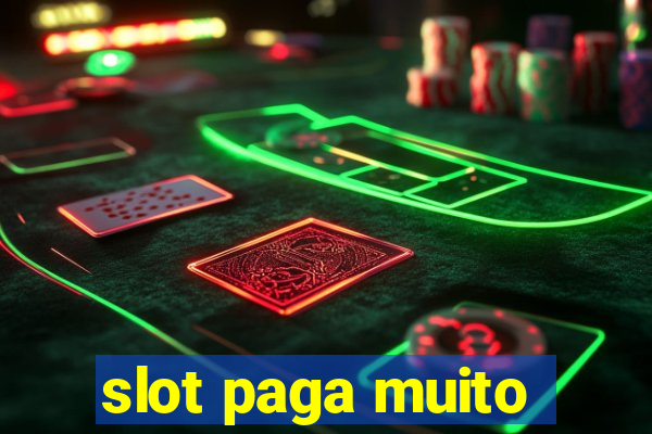 slot paga muito