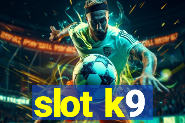 slot k9