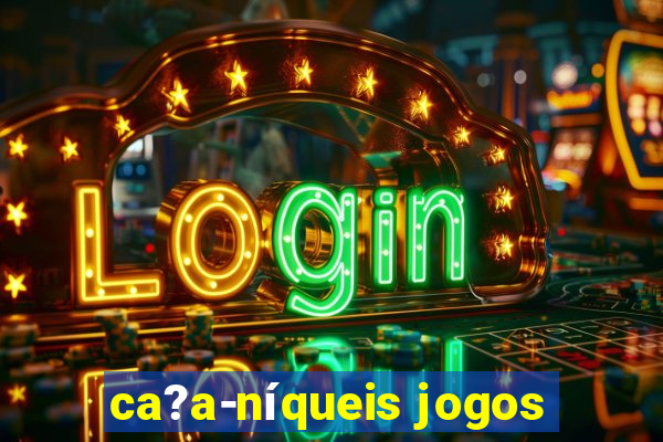 ca?a-níqueis jogos