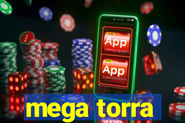 mega torra