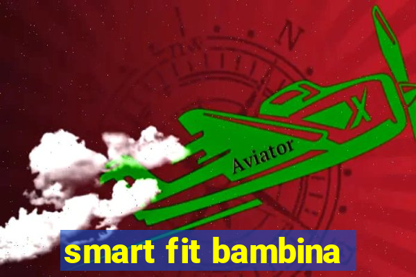 smart fit bambina