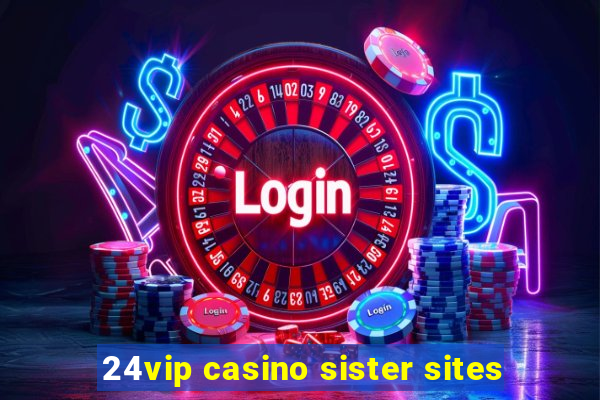 24vip casino sister sites