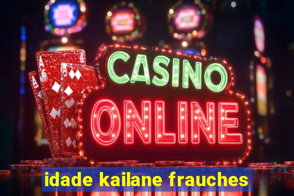 idade kailane frauches