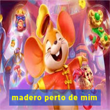 madero perto de mim