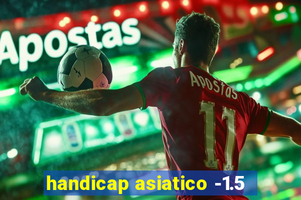 handicap asiatico -1.5