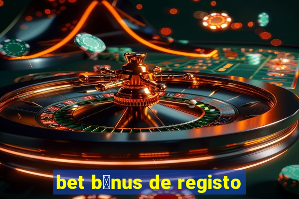 bet b贸nus de registo