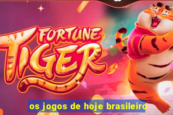 os jogos de hoje brasileiro