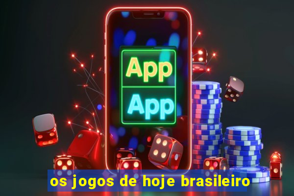 os jogos de hoje brasileiro