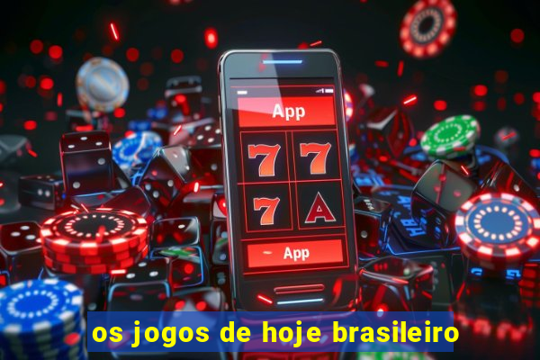 os jogos de hoje brasileiro