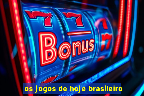 os jogos de hoje brasileiro