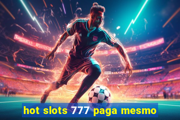 hot slots 777 paga mesmo