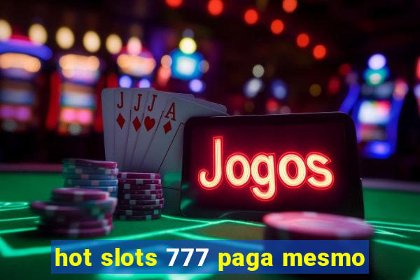 hot slots 777 paga mesmo