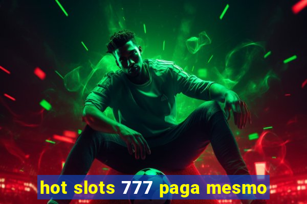 hot slots 777 paga mesmo