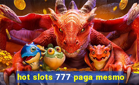 hot slots 777 paga mesmo