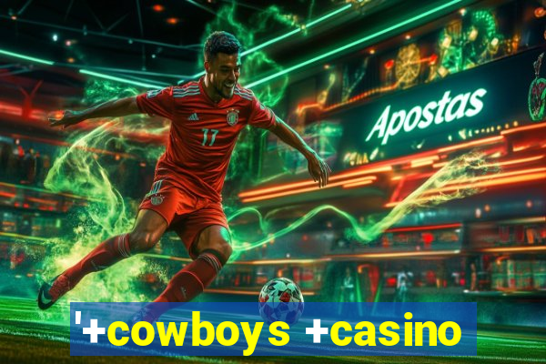 '+cowboys +casino