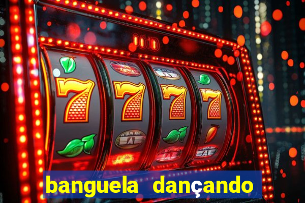 banguela dançando 1 hora