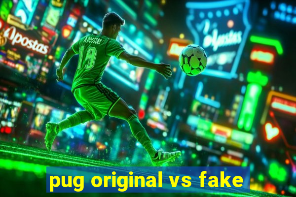 pug original vs fake