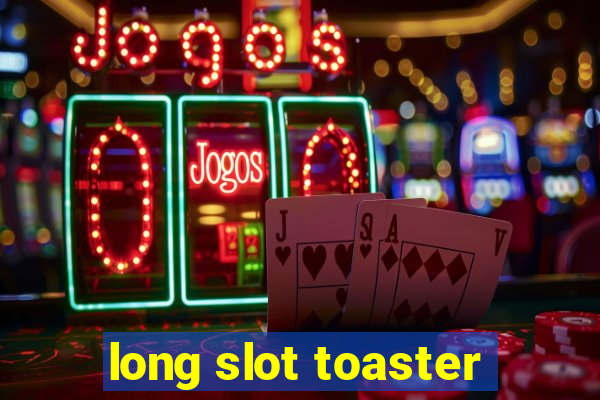 long slot toaster